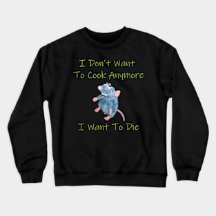 I Don’t Want To Cook Anymore I Want To Die Crewneck Sweatshirt